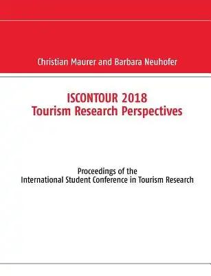 Iscontour 2018 Tourism Research Perspectives: Proceedings of the International Student Conference in Tourism Research