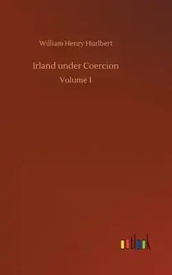 Irland under Coercion: Volume 1