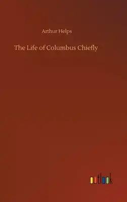 The Life of Columbus Chiefly