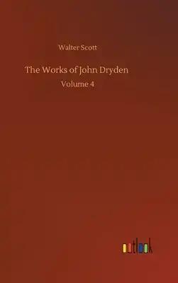 The Works of John Dryden: Volume 4