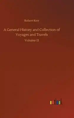 A General History and Collection of Voyages and Travels: Volume 11