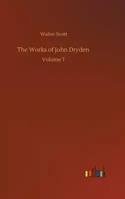 The Works of John Dryden: Volume 7
