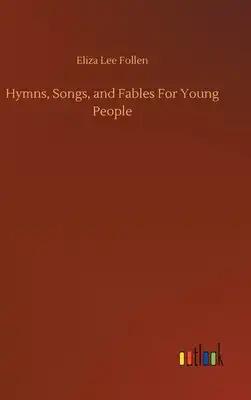 Hymns, Songs, and Fables For Young People