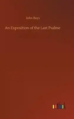 An Exposition of the Last Psalme