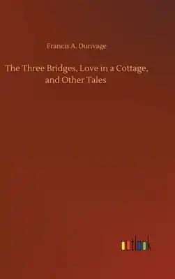 The Three Bridges, Love in a Cottage, and Other Tales