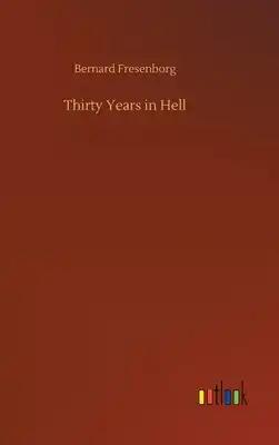 Thirty Years in Hell
