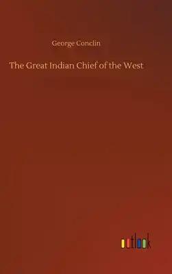 The Great Indian Chief of the West