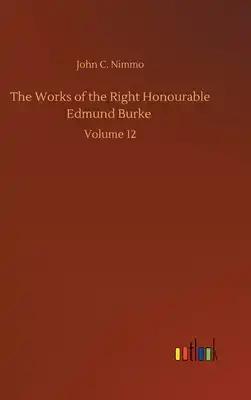 The Works of the Right Honourable Edmund Burke: Volume 12