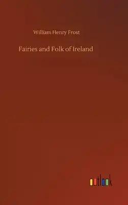 Fairies and Folk of Ireland