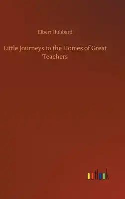 Little Journeys to the Homes of Great Teachers