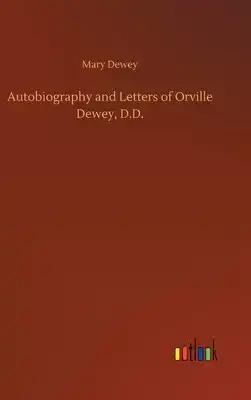 Autobiography and Letters of Orville Dewey, D.D.