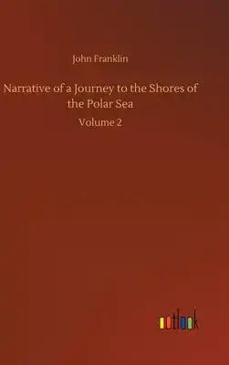 Narrative of a Journey to the Shores of the Polar Sea: Volume 2