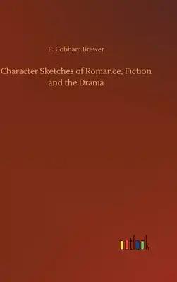 Character Sketches of Romance, Fiction and the Drama