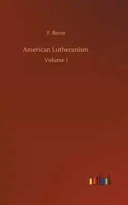 American Lutheranism: Volume 1