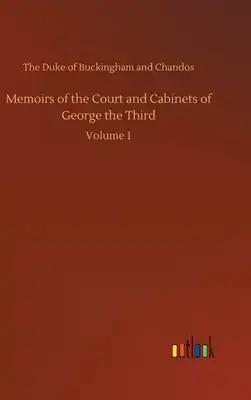 Memoirs of the Court and Cabinets of George the Third: Volume 1