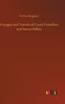 Voyages and Travels of Count Funnibos and Baron Stilkin