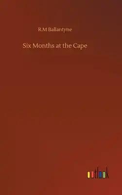 Six Months at the Cape