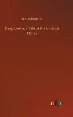 Deep Down, a Tale of the Cornish Mines