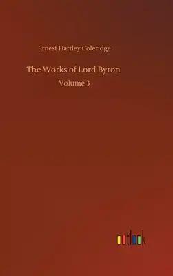 The Works of Lord Byron: Volume 3