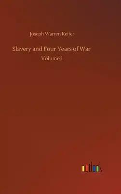 Slavery and Four Years of War: Volume 1