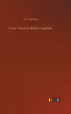 Four Years in Rebel Capitals