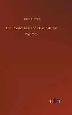 The Confessions of a Caricaturist: Volume 2