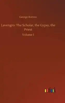 Lavengro: The Scholar, the Gypsy, the Priest: Volume 1