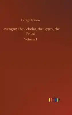 Lavengro: The Scholar, the Gypsy, the Priest: Volume 1