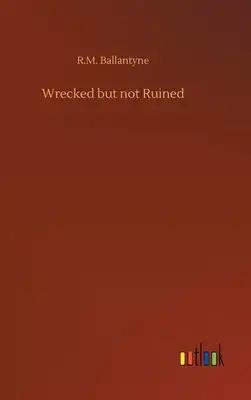 Wrecked but not Ruined