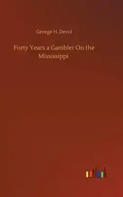 Forty Years a Gambler On the Mississippi