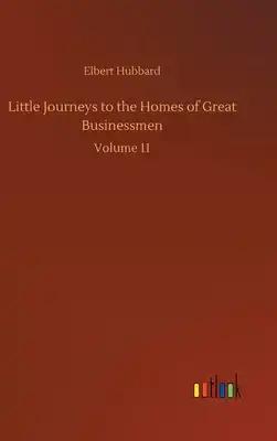 Little Journeys to the Homes of Great Businessmen: Volume 11