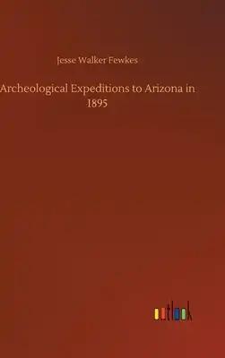 Archeological Expeditions to Arizona in 1895