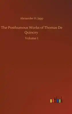 The Posthumous Works of Thomas De Quincey: Volume 1