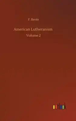 American Lutheranism: Volume 2