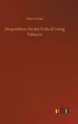 Disquisition On the Evils of Using Tabacco