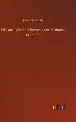 Life and Work in Benares and Kumaon 1839-1877