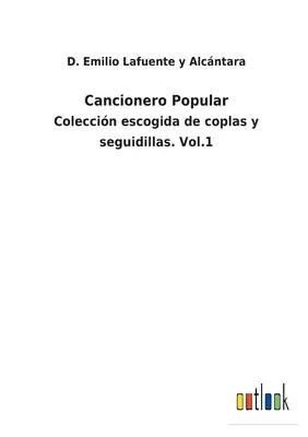 Cancionero Popular: Colección escogida de coplas y seguidillas. Vol.1