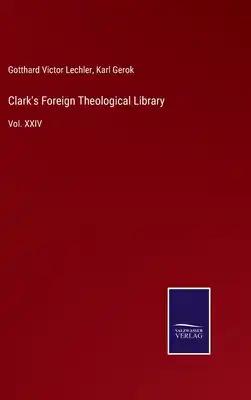 Clark's Foreign Theological Library: Vol. XXIV