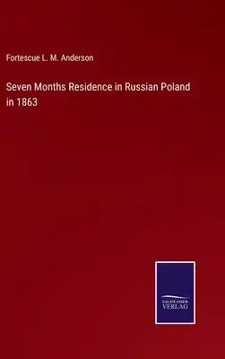 Seven Months Residence in Russian Poland in 1863