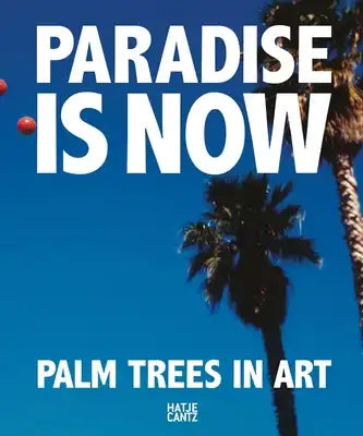 Paradise Is Now: Palm Trees in Art