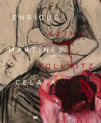 Enrique Mart�nez Celaya & K�the Kollwitz: From the First and the Last Things