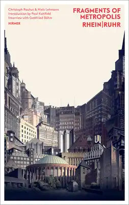 Fragments of Metropolis - Rhein Ruhr: Expressionist Heritage of the Rhein-Ruhr Region