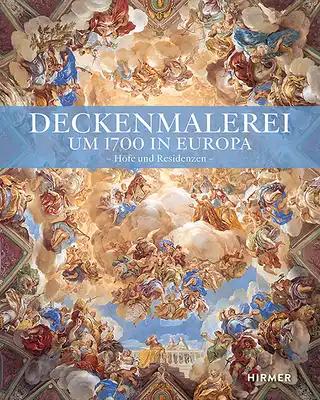 Deckenmalerei Um 1700 in Europa: Höfe Und Residenzen