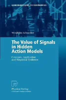 The Value of Signals in Hidden Action Models: Concepts, Application, and Empirical Evidence