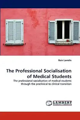 The Professional Socialisation of Medical Students
