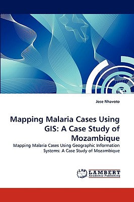 Mapping Malaria Cases Using GIS: A Case Study of Mozambique