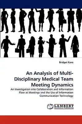 An Analysis of Multi-Disciplinary Medical Team Meeting Dynamics