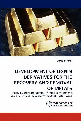 Development of Lignin Derivatives for the Recovery and Removal of Metals