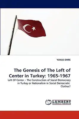 The Genesis of the Left of Center in Turkey: 1965-1967