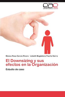 El Downsizing y Sus Efectos En La Organizacion